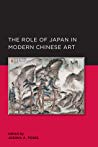 The Role Of Japan In Modern Chinese Art Paperback Joshua A Fogel