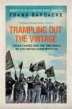 Trampling Out The Vintage Cesar Chavez And The Two Souls Of The United Farm Workers Chavez