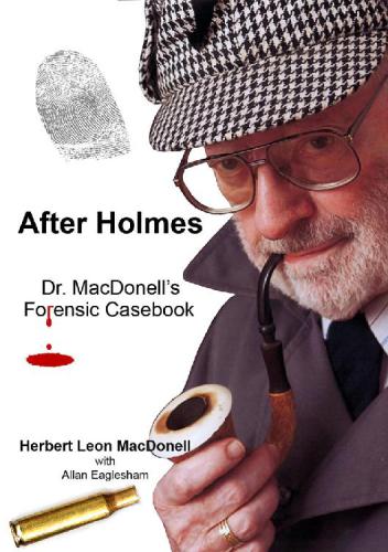 After Holmes Dr Macdonells Forensic Casebook Herbert Leon Macdonell Allan Eaglesham