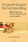 Projectbased Homeschooling Mentoring Selfdirected Learners Paperback Lori Mcwilliam Pickert