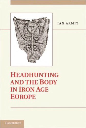 Headhunting And The Body In Iron Age Europe Ian Armit