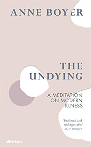 The Undying Cancer As A Common Struggle Anne Boyer