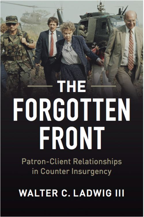 The Forgotten Front Patronclient Relationships In Counterinsurgency Walter C Ladwig Iii