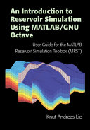 An Introduction To Reservoir Simulation Using Matlabgnu Octave User Guide For The Matlab Reservoir Simulation Toolbox Mrst Illustrated Lie