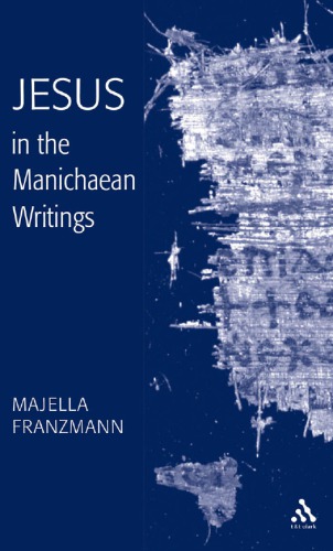 Jesus In The Manichaean Writings Majella Franzmann