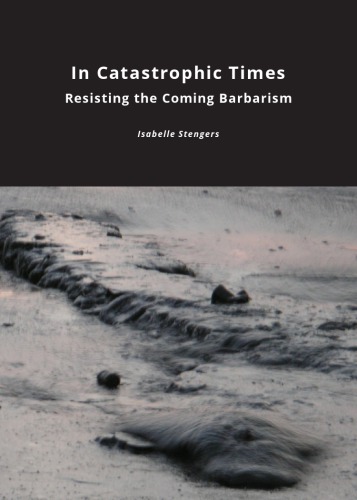 In Catastrophic Times Resisting The Coming Barbarism Isabelle Stengers