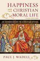 Happiness And The Christian Moral Life An Introduction To Christian Ethics Third Edition Wadell