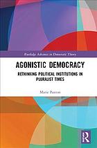 Agonistic Democracy Rethinking Political Institutions In Pluralist Times Paxton