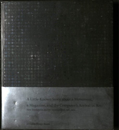 A Little Known Story About A Movement A Magazine And The Computers Arrival In Art New Tendencies And Bit International 19611973 Margit Rosen