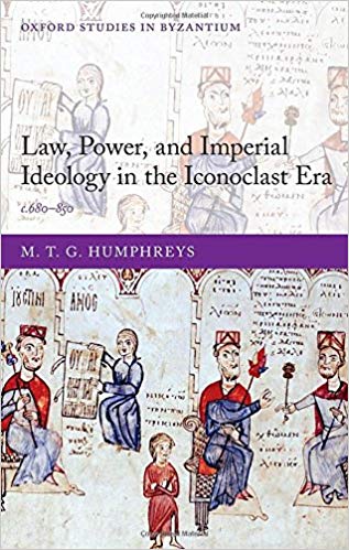 Law Power And Imperial Ideology In The Iconoclast Era C680850 M T G Humphreys