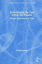 Encountering The Past Within The Present Modern Experiences Of Time Kattago