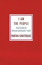 I Am The People Reflections On Popular Sovereignty Today Prtha Caopdhya Partha Chatterjee