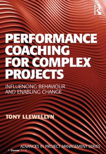 Performance Coaching For Complex Projects Influencing Behaviour And Enabling Change Dalcher