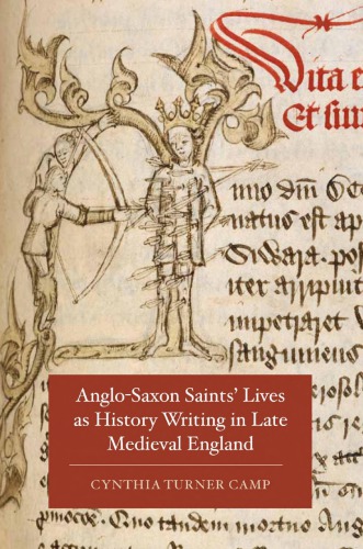 Anglosaxon Saints Lives As History Writing In Late Medieval England Cynthia Turner Camp