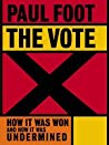 The Vote How It Was Won And How It Was Undermined Paperback Paul Foot