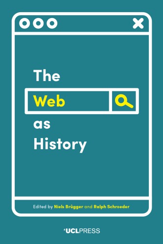 The Web As History Using Web Archives To Understand The Past And The Present Niels Brgger