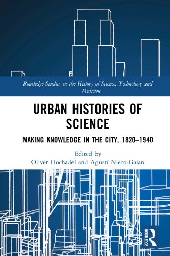 Urban Histories Of Science Making Knowledge In The City 18201940 Oliver Hochadel Agust Nietogaln