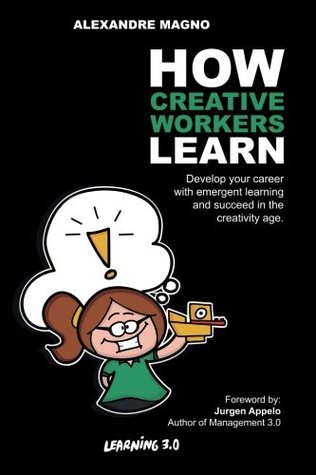 How Creative Workers Learn Develop Your Career With Emergent Learning And Succeed In The Creativity Age Volume 1 Learning 30 Paperback Alexandre Magno