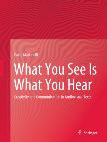 What You See Is What You Hear Creativity And Communication In Audiovisual Texts Dario Martinelli