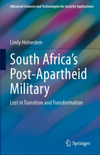 South Africas Postapartheid Military Lost In Transition And Transformation Lindy Heinecken