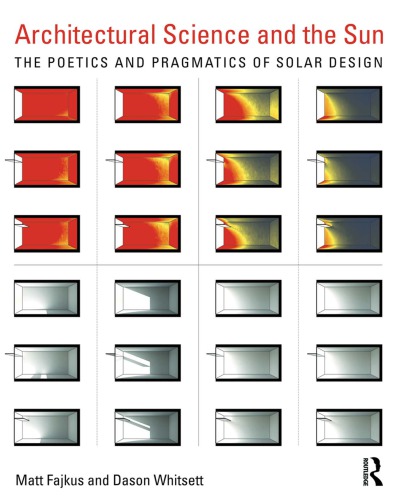Architectural Science And The Sun The Poetics And Pragmatics Of Solar Design Matt Fajkus