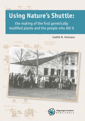 Using Natures Shuttle The Making Of The First Genetically Modified Plants And The People Who Did It Heimann