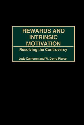 Rewards And Intrinsic Motivation Resolving The Controversy Paperback Judy Cameron W David Pierce