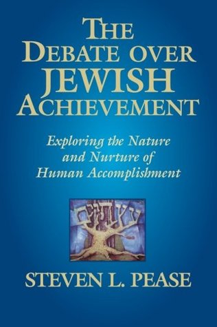 The Debate Over Jewish Achievement Exploring The Nature And Nurture Of Jewish Achievement Paperback Steven Pease