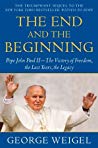 The End And The Beginning Pope John Paul Ii The Victory Of Freedom The Last Years The Legacy George Weigel