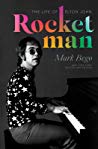 Rocket Man The Life Of Elton John Mark Bego