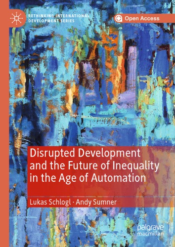 Disrupted Development And The Future Of Inequality In The Age Of Automation Lukas Schlogl