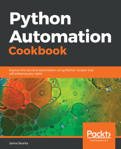Python Automation Cookbook Explore The World Of Automation Using Python Recipes That Will Enhance Your Skills 1st Edition Jaime Buelta