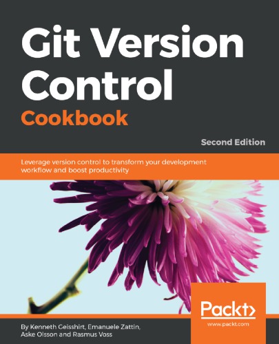 Git Version Control Cookbook Leverage Version Control To Transform Your Development Workflow And Boost Productivity 2nd Edition Kenneth Geisshirt