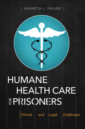 Humane Health Care For Prisoners Ethical And Legal Challenges Kenneth L Faiver