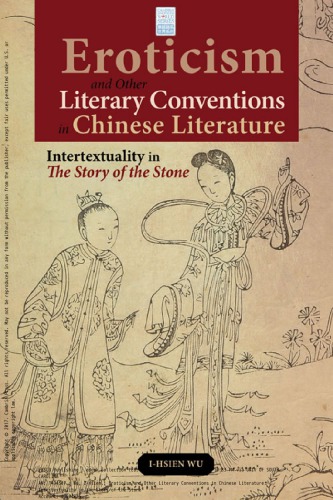Eroticism And Other Literary Conventions In Chinese Literature Intertextuality In The Story Of The Stone Cambria Sinophone World Ihsien Wu