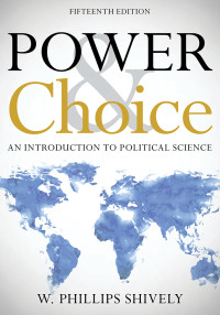 Power Choice An Introduction To Political Science 15th Editon W Phillips Shively