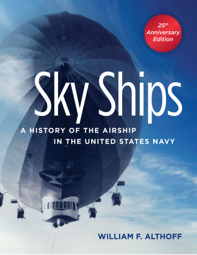 Sky Ships A History Of The Airship In The United States Navy William F Althoff