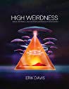 High Weirdness Drugs Esoterica And Visionary Experience In The Seventies Erik Davis