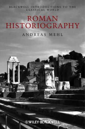 Roman Historiography An Introduction To Its Basic Aspects And Development Andreas Mehl Hansfriedrich Mueller