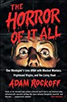 The Horror Of It All One Moviegoers Love Affair With Masked Maniacs Frightened Virgins And The Living Dead Adam Rockoff