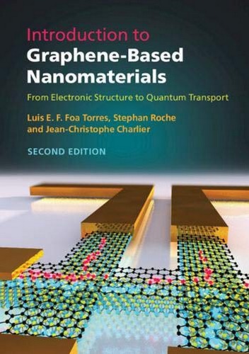 Introduction To Graphenebased Nanomaterials From Electronic Structure To Quantum Transport 2nd Edition Luis E F Foa Torres