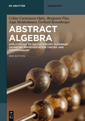 Abstract Algebra Applications To Galois Theory Algebraic Geometry Representation Theory And Cryptography 2nd Edition Celine Carstensenopitz