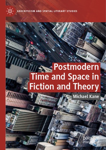 Postmodern Time And Space In Fiction And Theory Michael Kane
