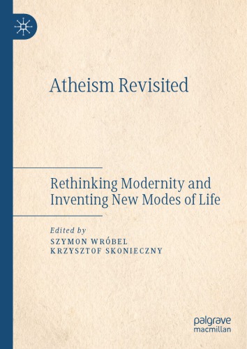 Atheism Revisited Rethinking Modernity And Inventing New Modes Of Life Skonieczny