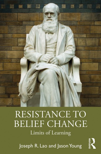 Resistance To Belief Change Limits Of Learning Joseph R Lao Jason Young