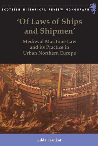Of Laws Of Ships And Shipmen Medieval Maritime Law And Its Practice In Urban Northern Europe Edda Frankot