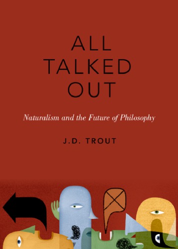 All Talked Out Naturalism And The Future Of Philosophy J D Trout