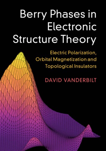 Berry Phases In Electronic Structure Theory Electric Polarization Orbital Magnetization And Topological Insulators 1st Edition David Vanderbilt