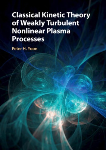 Classical Kinetic Theory Of Weakly Turbulent Nonlinear Plasma Processes Peter H Yoon