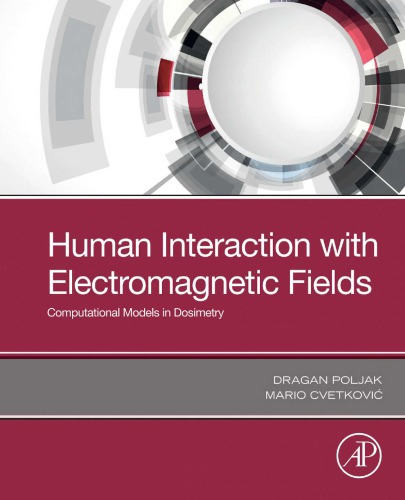 Human Interaction With Electromagnetic Fields Computational Models In Dosimetry Dragan Poljak